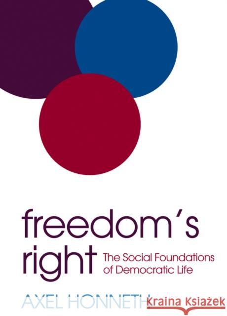 Freedom's Right : The Social Foundations of Democratic Life Honneth, Axel 9780745669427