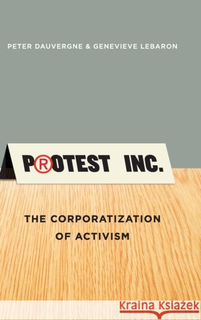 Protest Inc.: The Corporatization of Activism Lebaron, Genevieve 9780745669489