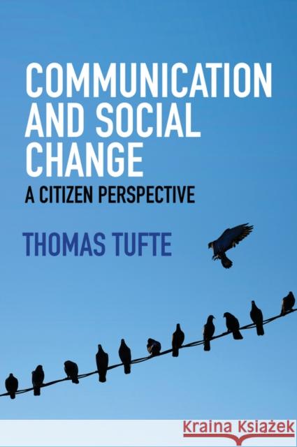 Communication and Social Change: A Citizen Perspective Tufte, Thomas 9780745670379 John Wiley & Sons