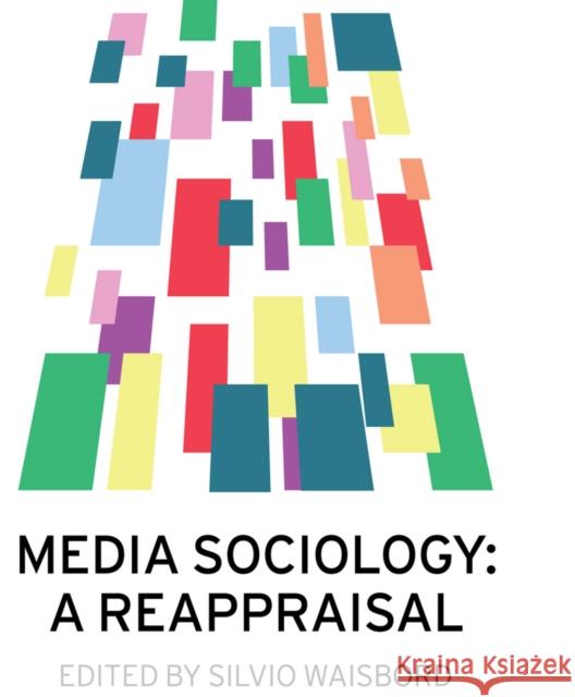 Media Sociology: A Reappraisal Waisbord, Silvio 9780745670553