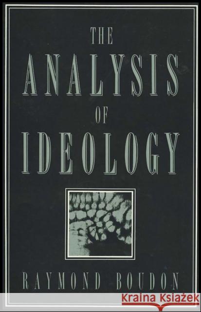 The Analysis of Ideology Raymond Boudon 9780745670973