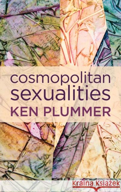 Cosmopolitan Sexualities: Hope and the Humanist Imagination Plummer, Ken 9780745670997 John Wiley & Sons