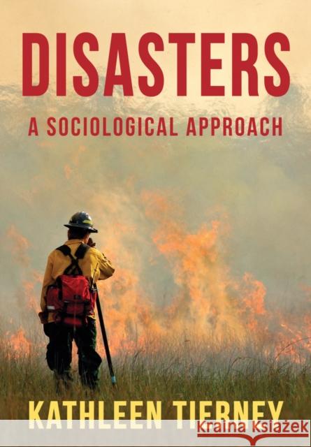 Disasters: A Sociological Approach Tierney, Kathleen 9780745671017 Polity Press