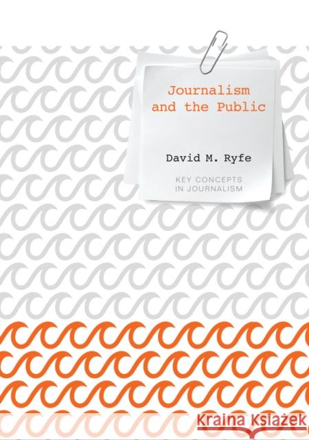 Journalism and the Public David M. Ryfe 9780745671604 Polity Press