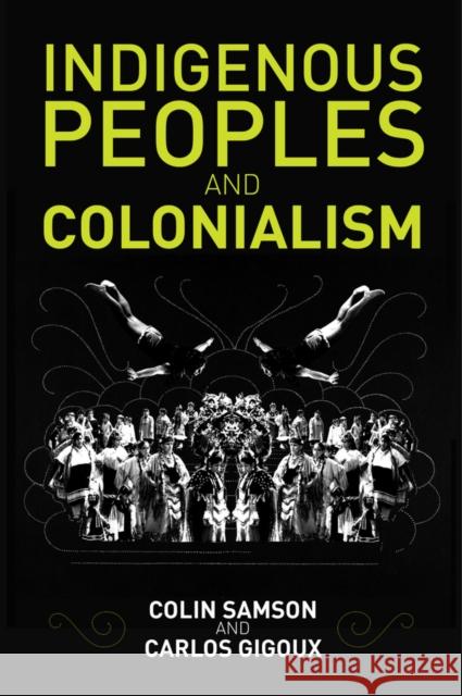 Indigenous Peoples and Colonialism: Global Perspectives Samson, Colin 9780745672519 Polity Press