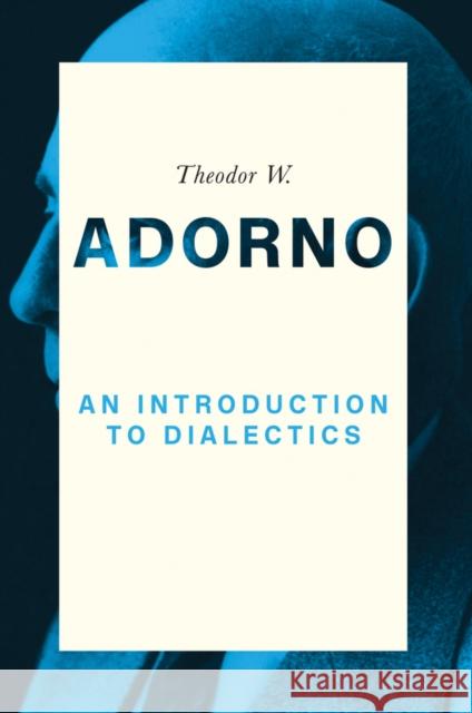 An Introduction to Dialectics (1958) Adorno, Theodor W. 9780745679440 John Wiley and Sons Ltd