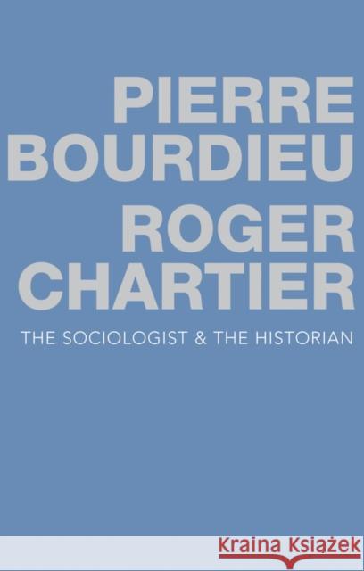 The Sociologist and the Historian Bourdieu, Pierre; Chartier, Roger 9780745679587