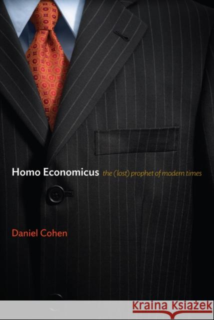 Homo Economicus: The (Lost) Prophet of Modern Times Cohen, Daniel 9780745680125