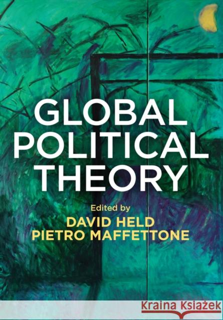 Global Political Theory David Held Pietro Maffettone 9780745685175 Polity Press