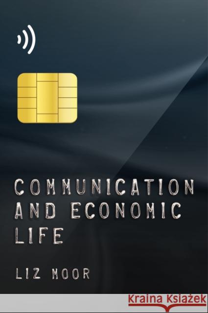 Communication and Economic Life Liz Moor 9780745687018