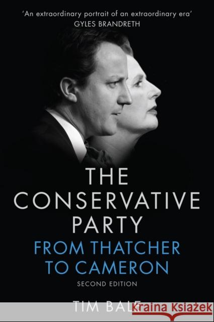 Conservative Party: From Thatcher to Cameron Bale, Tim 9780745687445 Polity Press