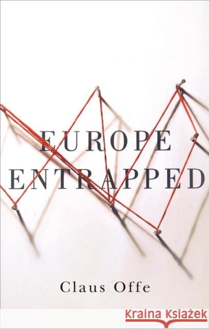 Europe Entrapped Offe, C 9780745687520 John Wiley & Sons