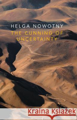 The Cunning of Uncertainty Nowotny, Helga 9780745687612