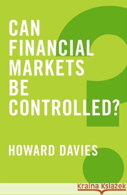 Can Financial Markets Be Controlled? Davies, Howard 9780745688312 John Wiley & Sons