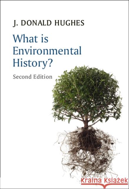 What is Environmental History? J. Donald Hughes 9780745688435