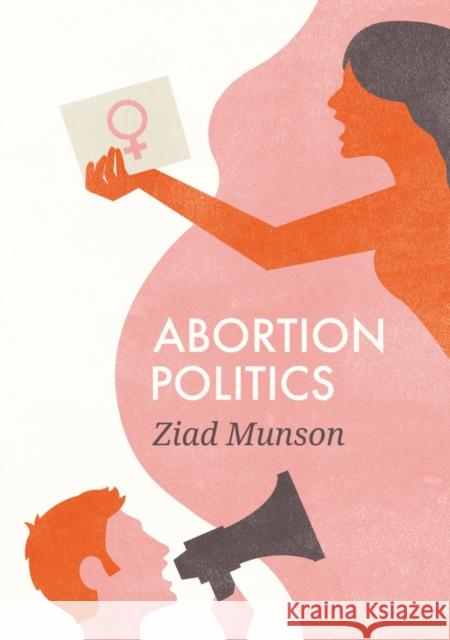 Abortion Politics Ziad Munson 9780745688787 Polity Press