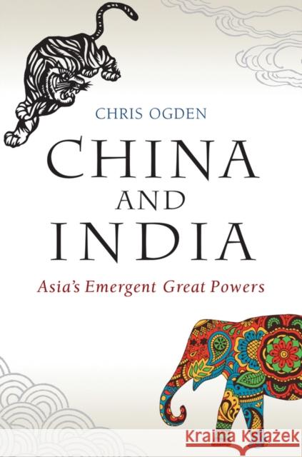 China and India: Asia's Emergent Great Powers Ogden, Chris 9780745689869 John Wiley & Sons