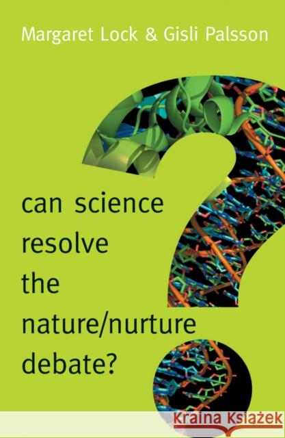 Can Science Resolve the Nature / Nurture Debate? Lock, Margaret; Palsson, Gisli 9780745689968