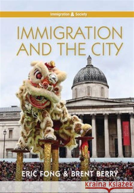 Immigration and the City Fong, Eric; Berry, Brent 9780745690018 John Wiley & Sons