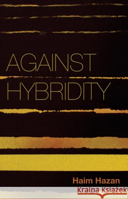 Against Hybridity: Social Impasses in a Globalizing World Hazan, Haim 9780745690698