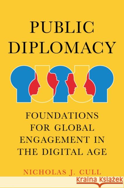 Public Diplomacy: Foundations for Global Engagement in the Digital Age Cull, Nicholas J. 9780745691206 Polity Press