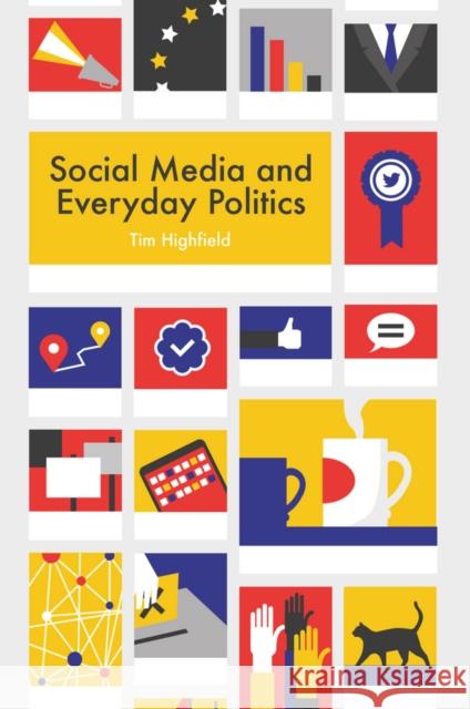 Social Media and Everyday Politics Sandberg, Brian 9780745691343 John Wiley & Sons