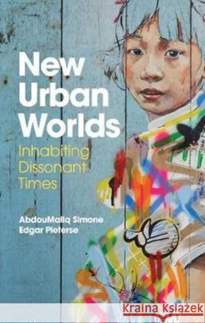 New Urban Worlds: Inhabiting Dissonant Times Simone, Abdoumaliq 9780745691558