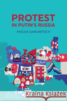 Protest in Putin's Russia Gabowistch, Mischa 9780745696256 John Wiley & Sons