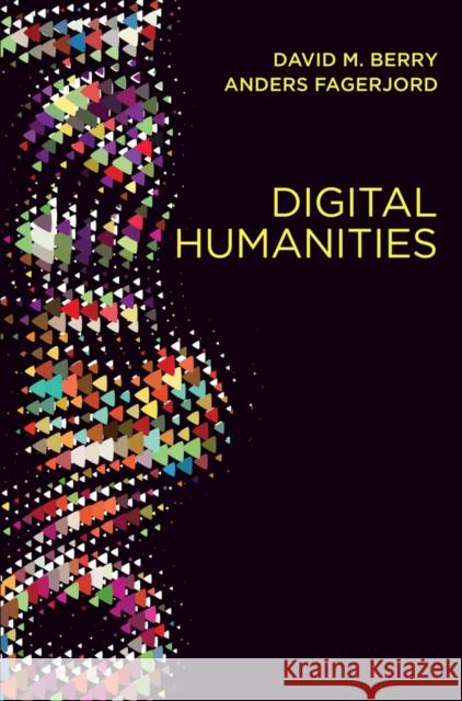 Digital Humanities: Knowledge and Critique in a Digital Age Berry, David M. 9780745697659 John Wiley & Sons