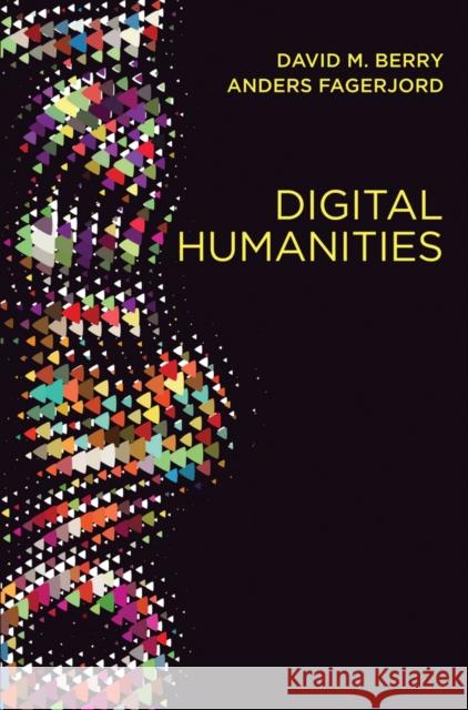 Digital Humanities: Knowledge and Critique in a Digital Age Berry, David M. 9780745697666 John Wiley & Sons