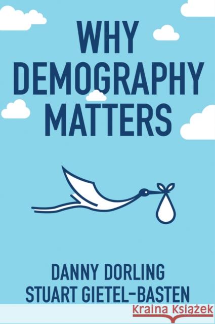 Why Demography Matters Danny Dorling Stuart Gietel-Basten 9780745698403