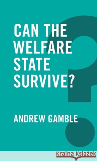 Can the Welfare State Survive? Gamble, Andrew 9780745698731