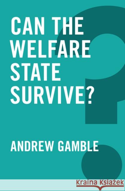 Can the Welfare State Survive? Gamble, Andrew 9780745698748