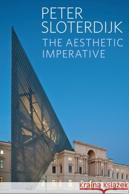 Aesthetic Imperative: Writings on Art Sloterdijk, Peter 9780745699875 John Wiley and Sons Ltd