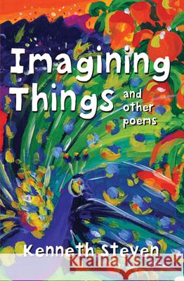 Imagining Things and Other Poems Kenneth Steven 9780745949079 LION PUBLISHING PLC