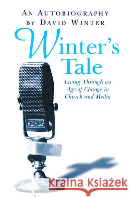 Winter's Tale: Living Through an Age of Change in Church and Media Winter, David 9780745950006 Lion Publishing Plc