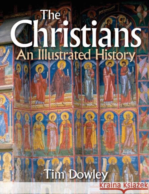 The Christians: An Illustrated History Tim Dowley 9780745952253 Lion Publishing Plc