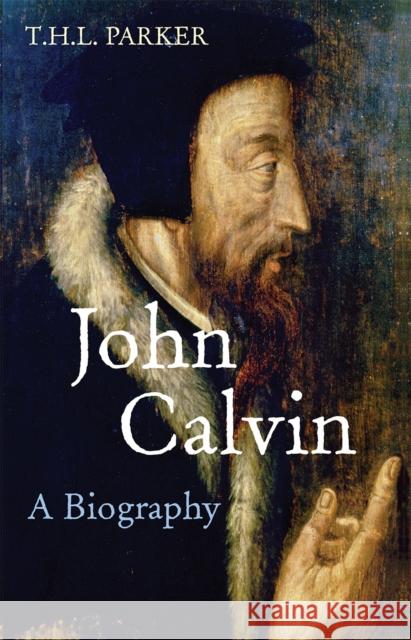 John Calvin: A Biography Parker, T. H. L. 9780745952284 LION PUBLISHING PLC