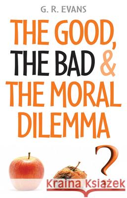 The Good, the Bad & the Moral Dilemma G. R. Evans 9780745952680 Lion Publishing Plc