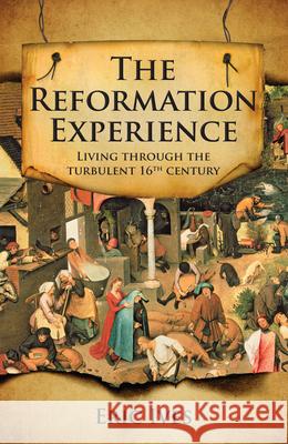 The Reformation Experience: Living Through the Turbulent 16th Century Eric Ives 9780745952772