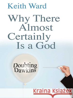 Why There Almost Certainly Is a God: Doubting Dawkins Ward, Keith 9780745953304 0