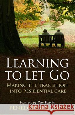 Learning to Let Go: Making the Transition Into Residential Care Wilcock, Penelope 9780745953984 LION HUDSON PLC