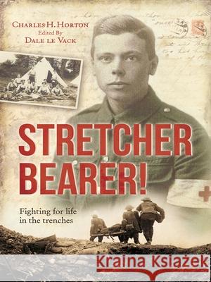 Stretcher Bearer!: Fighting for Life in the Trenches Horton, Charles 9780745955667