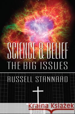 Science and Belief: The Big Issues Russell Stannard 9780745955728