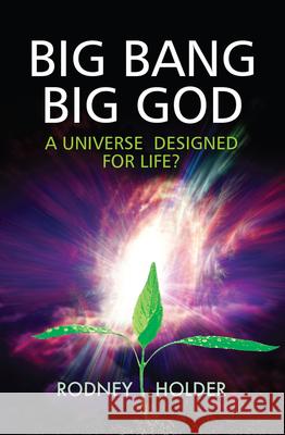 Big Bang Big God: A Universe Designed for Life? Holder, Rodney 9780745956268