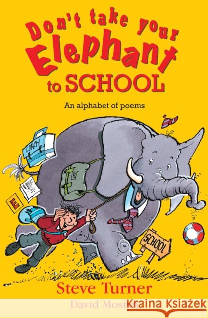 Don't Take Your Elephant to School: An Alphabet of Poems Steve Wood David Mostyn Steve Turner 9780745960203 Lion Publishing Plc