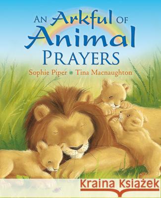 An Arkful of Animal Prayers Sophie Piper Tina Macnaughton 9780745960647 Lion Publishing Plc