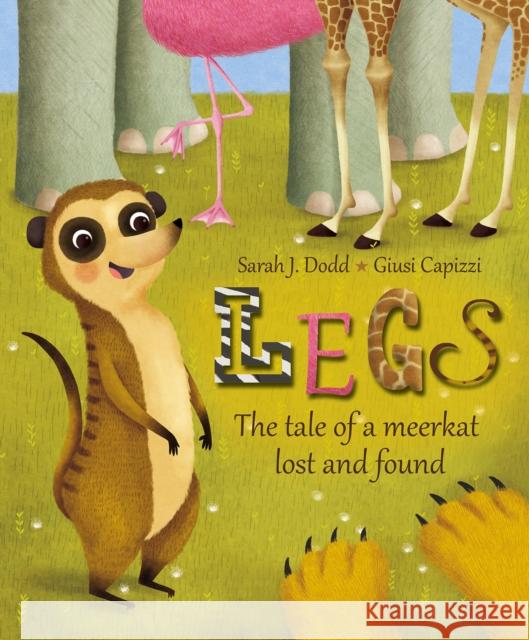 Legs: The Tale of a Meerkat Lost and Found Dodd, Sarah 9780745965970