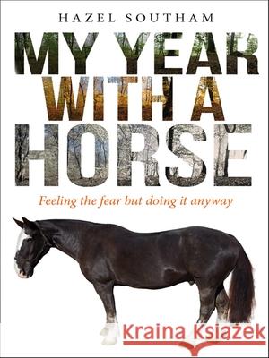 My Year With a Horse: Feeling the fear but doing it anyway Hazel Southam 9780745968490 SPCK Publishing