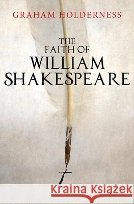 The Faith of William Shakespeare Graham Holderness 9780745968919 Lion Hudson